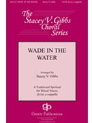 Wade in the Water by - Gibbs Stacey V - for SATB divisi a cappella (Trad. Spiritual)