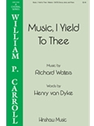 Music I Yield to Thee by Waters Richard Henry van Dyke for SATB divisi and Piano