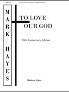 To Love Our God - 20th Anniversary Edition by Hayes Mark John Parker for SATB and Piano