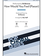 How Would You Feel - Paean by Sheeran Ed - Huff Mac - Ed Sheeran for SATB and Piano
