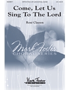 Come Let Us Sing to the Lord by Clausen Rene for SATB and Piano
