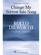 Change My Sorrow Into Song by DiOrio Dominick Sara Teasdale for SATB and Piano
