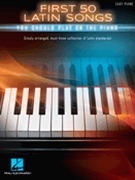 First 50 Latin Songs You Should Play on the Piano by Various for Piano