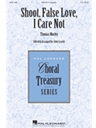 Shoot False Love I Care Not by Moreley Thomas - Leavitt John - for SSATB a cappella