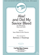 Alas And Did My Savior Bleed by Wilson Hugh - Heastings Barbara J - Watts and Newton for SATB and Piano
