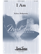 I Am by Hohnstein Kelsey Mary Elizabeth Frye for SSATB a cappella