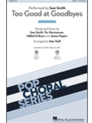 Too Good at Goodbyes by Smith Hermansen and Eriksen - Huff Mac - Sam Smith for SATB and Piano