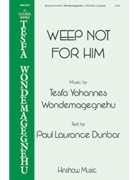Weep Not For Him by Wondemagegnehu Tesf Paul Laurance Dunbar for SATB divisi a cappella