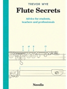 Flute Secrets - Advice for students teachers and professionals by Wye Trevor for