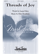 Threads of Joy by Trumbore Dale Laura Foley for SATB a cappella