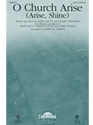 O Church Arise - Arise Shine by Tomlin and Getty - Martin Joseph M - Keith and Kristyn Ge for SATB and Piano