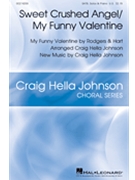 Sweet Crushed Angel - My Funny Valentine by Johnson Craig Hella - Johnson Craig Hella - Ladinsky Hart Rodg for SATB and Piano