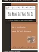 You Know Not What You Do by Johnson Nick Sara Teasdale for TTBB a cappella