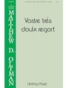 Vostre tres doulx regart by Oltman Matthew D Le jardin de plaisan for SATB divisi a cappella