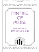Fanfare of Praise by Althouse Jay for SATB and Piano