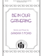 Be in Our Gathering ford Sandra T for SATB and Piano