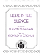 Here in the Silence by Boesiger R Kevin Ronald W Cadmus for SATB and Piano