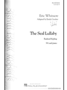 Seal Lullaby by Whitacre Eric - Crocker Emily - Rudyard Kipling for SA and Piano