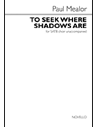 To Seek Where Shadows Are by Mealor Paul Christina Rossetti for SATB a cappella