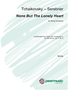 None but the Lonely Heart for String Orchestra - Score by Tchaikovsky Pyotr Ilyich - Serebrier Jose - for Full Score