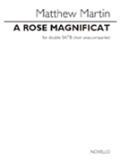 A Rose Magnificat by Martin Matthew for SATB a cappella