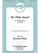 Ah Holy Jesus by Klein Jennifer for SATB a cappella