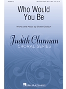 Who Would You Be by Crouch Shawn for SATB and Piano