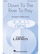 Down to the River to Pray by Traditional - Lawson Philip - for SSAA a cappella