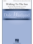Walking to the Sun by DiOrio Dominick Wendell Berry for SATB and Piano