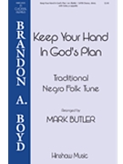 Keep Your Hand in God's Plan by Mark Butler - Butler Mark - for SATB divisi a cappella (Trad Negro Folk Tune)