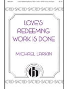 Love's Redeeming Work is Done by Larkin Michael for SATB and Piano