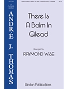 There Is a Balm in Gilead by - Wise Raymond - for SATB divisi a cappella (Trad Spiritual)