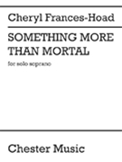 Something More Than Mortal by Frances-Hoad Cheryl for Soprano