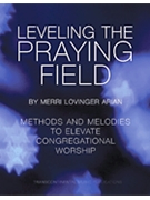 Leveling the Praying Field - Methods and Melodies to Elevate Congregational Worship by for