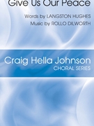 Give Us Our Peace by Dilworth Rollo Langston Hughes for SATB divisi and Piano
