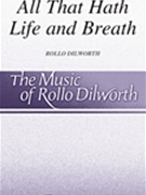 All That Hath Life and Breath by Dilworth Rollo for SATB divisi a cappella