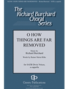 O How Things Are Far Removed by Burchard Richard Rainer Maria Rilke for SATB divisi a cappella