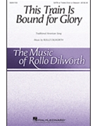 This Train Is Bound for Glory by - Dilworth Rollo - Bound for Glory for SATB and Piano (Trad American Song)