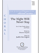 Night Will Never Stay by Herrington Judith Eleanor Farjeon for SA and Piano