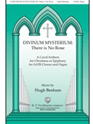 Divinum Mysterium - There is No Rose by Benham Hugh Prudentius for SATB and Organ