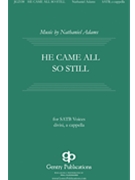 He Came All So Still by Adams Nathaniel for SATB a cappella