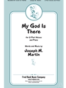 My God Is There by Martin Joseph M for 2-Part and Piano