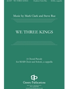 We Three Kings by Clark Mark - Clark and Rue - John H Hopkins Jr for SSAB a cappella