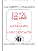 Do You See Him by Chung Grace Laura S Erickson for SATB divisi and Piano