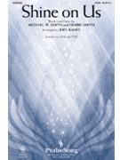 Shine on Us by Smith and Smith - Raney Joel - Phillips Craig and De for SATB and Piano