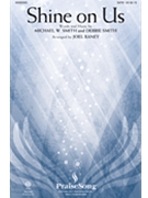 Shine on Us by Smith Michael W - Raney Joel - Phillips Craig and De for ChoirTrax