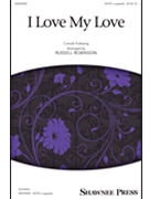 I Love My Love by - Robinson Russell L - for SATB a cappella