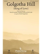 Golgotha Hill - King of Love by Crowder Profitt and Cash - Angerman David - David Crowder for ChoirTrax CD