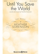 Until You Save the World by Sorenson Heather for SATB and Piano