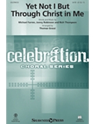 Yet Not I But Through Christ in Me by Farren Robinson and Thompson - Grassi Thomas - City Alight for SATB and Piano